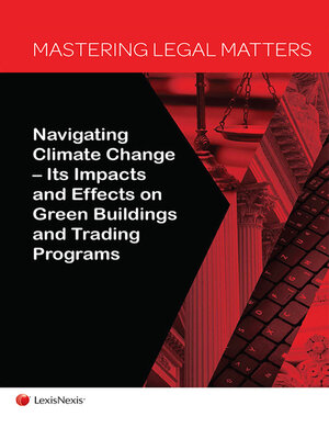 cover image of Mastering Legal Matters: Navigating Climate Change—Its Impacts and Effects on Green Buildings and Trading Programs